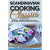 Scandinavian Cooking: Scandinavian Cooking Classics; 90 Super Easy, Amazingly Delicious Scandinavian Recipes Cookbook That Are Sure To Not L - Paperback