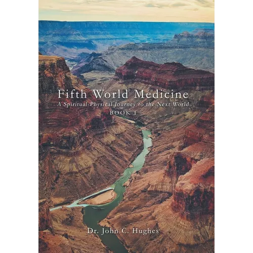 Fifth World Medicine: A Spiritual-Physical Journey to the Next World - Hardcover