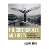 The Greengrocer and His TV: The Culture of Communism After the 1968 Prague Spring - Paperback
