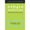 Gonzo Marketing: Winning Through Worst Practices - Paperback