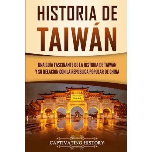Historia de Taiwán: Una guía fascinante de la historia de Taiwán y su relación con la República Popular de China - Paperback