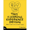 This Is Learning Experience Design: What It Is, How It Works, and Why It Matters. - Paperback