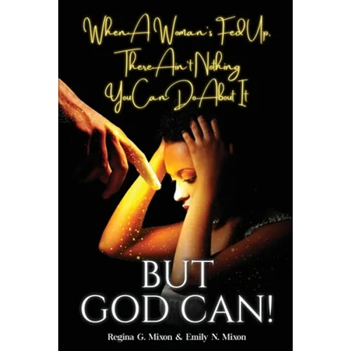 When a Woman's Fed Up, There Ain't Nothing You Can Do About It...But God Can! - Paperback