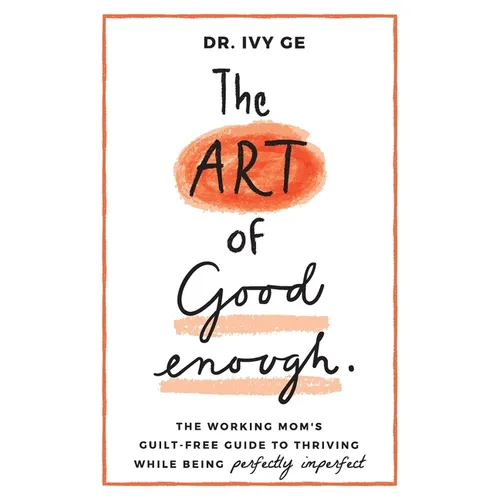 The Art of Good Enough: The Working Mom's Guilt-Free Guide to Thriving While Being Perfectly Imperfect - Paperback