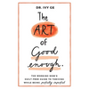 The Art of Good Enough: The Working Mom's Guilt-Free Guide to Thriving While Being Perfectly Imperfect - Paperback