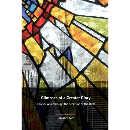 Glimpses of a Greater Glory: A Devotional through the Storyline of the Bible - Paperback
