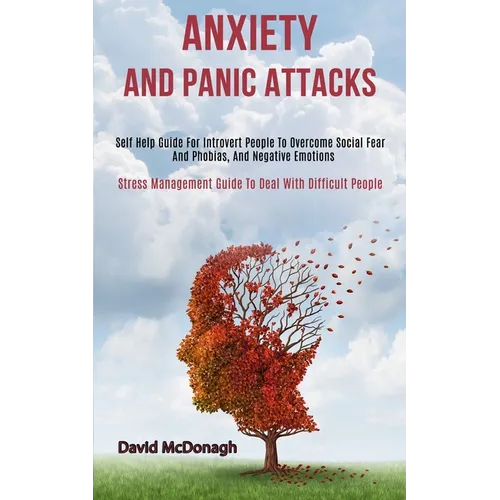 Anxiety and Panic Attacks: Self Help Guide for Introvert People to Overcome Social Fear and Phobias, and Negative Emotions (Stress Management Guide to - Paperback