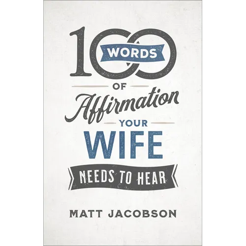 100 Words of Affirmation Your Wife Needs to Hear - Paperback