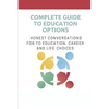 Complete Guide To Education Options: Honest Conversations For To Education, Career And Life Choices: Career Counseling Questions For High School Stude - Paperback