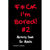 F*ck I'm Bored! #2 Activity Book for Adults - Paperback