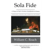 Sola Fide: A Primer on Paul's Doctrine of Justification in Romans - Paperback