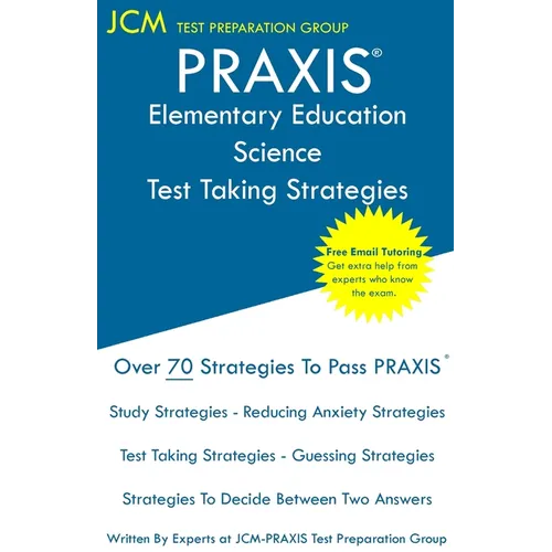 PRAXIS Elementary Education Science - Test Taking Strategies: PRAXIS 5005 - Free Online Tutoring - New 2020 Edition - The latest strategies to pass yo - Paperback