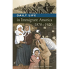 Daily Life in Immigrant America, 1870-1920 - Hardcover