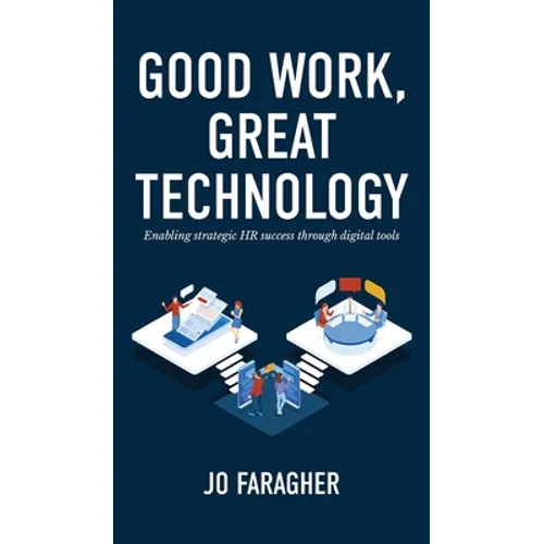 Good Work, Great Technology: Enabling Strategic HR Success Through Digital Tools - Hardcover