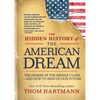 The Hidden History of the American Dream: The Demise of the Middle Class--And How to Rescue Our Future - Paperback