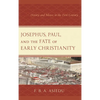 Josephus, Paul, and the Fate of Early Christianity: History and Silence in the First Century - Paperback