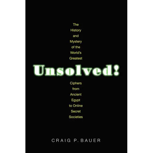 Unsolved!: The History and Mystery of the World's Greatest Ciphers from Ancient Egypt to Online Secret Societies - Paperback