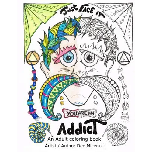 Just Face It You are an Addict: Adult coloring book addiction recovery relaxation zentangle faces emotions AA sayings - Paperback