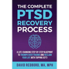The Complete PTSD Recovery Process: A Life-Changing Step-by-Step Blueprint to Triumph Over Trauma and Reclaim Your Life with Tapping (EFT) - Paperback