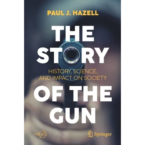 The Story of the Gun: History, Science, and Impact on Society - Paperback