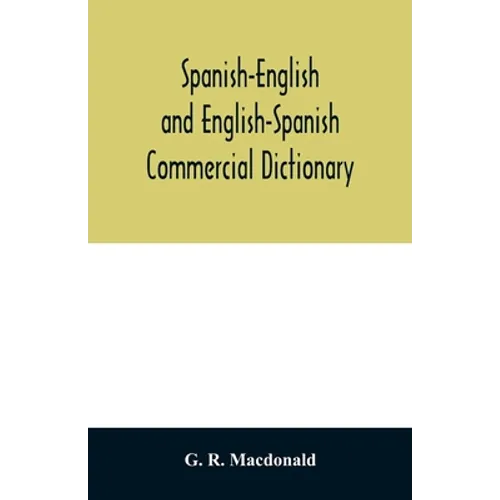 Spanish-English and English-Spanish commercial dictionary of the words and terms used in commercial correspondence which are not given in the dictiona - Paperback