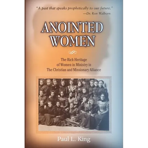 Anointed Women: The Rich Heritage of Women in Ministry in the Christian & Missionary Alliance - Paperback
