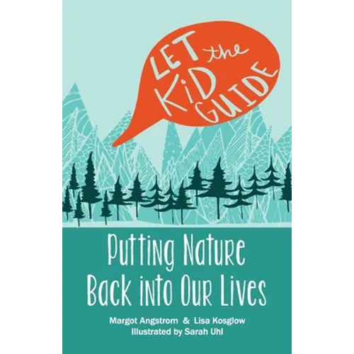 Let the Kid Guide: Putting Nature Back into Our Lives - Paperback