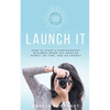 123 Launch It: How to Start a Photography Business When You Have No Money, No Time, and No Energy. - Paperback