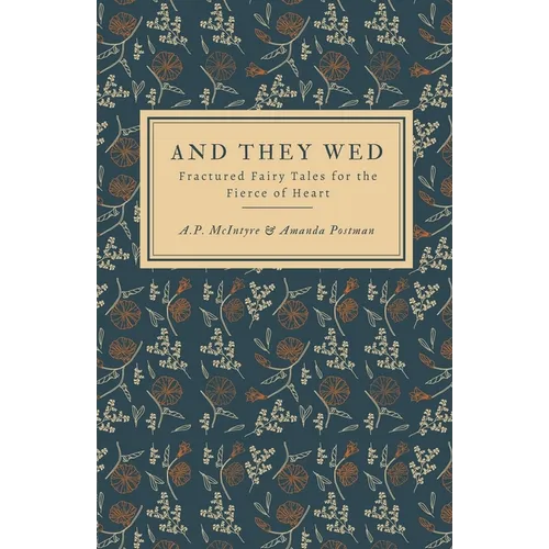 And They Wed: Fractured Fairy Tales for the Fierce of Heart - Paperback