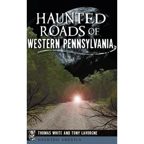 Haunted Roads of Western Pennsylvania - Hardcover