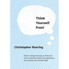 Think Yourself Free!: How to change the way you think and act to overcome anxiety and depression and improve your mental health - Paperback