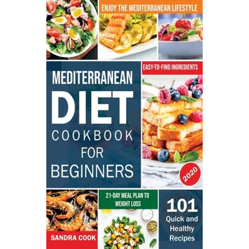 Mediterranean Diet For Beginners: 101 Quick and Healthy Recipes with Easy-to-Find Ingredients to Enjoy The Mediterranean Lifestyle (21-Day Meal Plan t - Hardcover