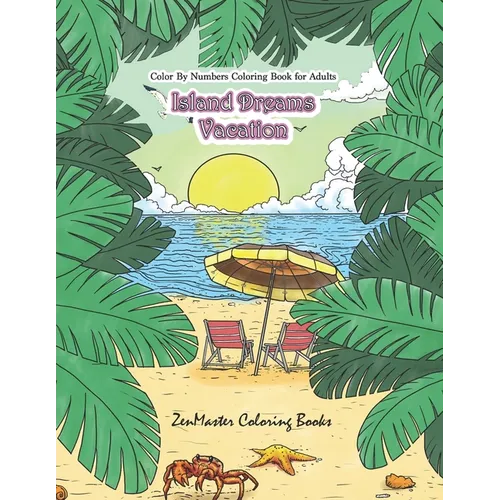 Color By Numbers Coloring Book for Adults: Island Dreams Vacation: Tropical Adult Color By Numbers Book with Relaxing Beach Scenes, Ocean Scenes, Isla - Paperback