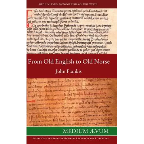From Old English to Old Norse: A Study of Old English Texts Translated into Old Norse with an Edition of the English and Norse Versions of Ælfric's D - Hardcover