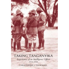 Taking Tanganyika: Experiences of an Intelligence Officer 1914-1918 - Hardcover