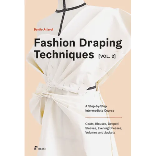 Fashion Draping Techniques Vol. 2: A Step-By-Step Intermediate Course. Coats, Blouses, Draped Sleeves, Evening Dresses, Volumes and Jackets - Paperback