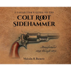 A Collector's Guide to the Colt Root Sidehammer: Manufactured 1855 through 1870 - Hardcover