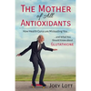 The Mother of All Antioxidants: How Health Gurus are Misleading You and What You Should Know about Glutathione - Paperback