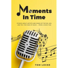 Moments In Time: Stories About Artists And Songs Of The 50s, 60s, And 70s. For Fans Of Music ... From A Music Fan - Paperback