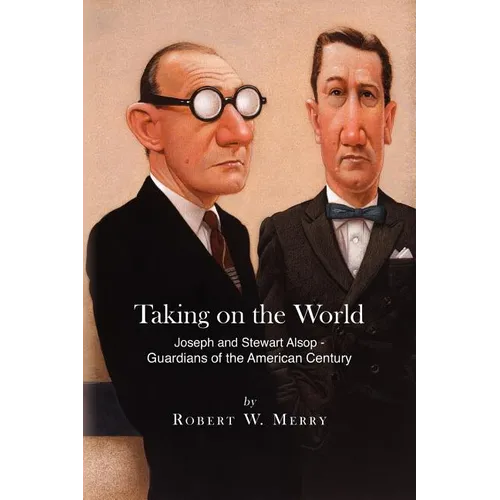 Taking on the World: Joseph and Stewart Alsop - Guardians of the American Century - Paperback