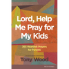 Lord, Help Me Pray for My Kids: 365 Heartfelt Prayers for Parents - Paperback