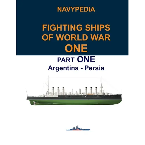 Navypedia. Fighting ships of World War One. Part One. Argentina - Persia. - Paperback
