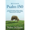 Beyond Psalm 150: Discover More Sacred Songs of Praise, Petition, and Lament throughout the Bible - Paperback