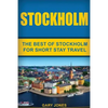 Stockholm: The Best Of Stockholm For Short Stay Travel - Paperback