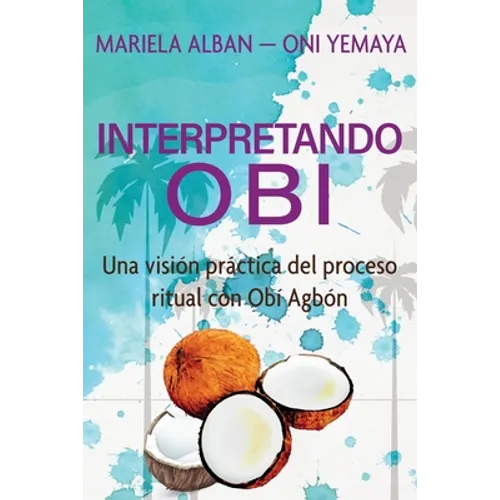 Interpretando Obí: Una visión práctica del proceso ritual con Obí Agbón - Paperback