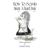 How to Scrub Away A Bad Day - Hardcover