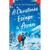 A Christmas Escape to Arran: A heart-warming and uplifting novel set in Scotland - Paperback