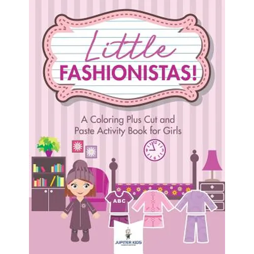 Little Fashionistas! A Coloring Plus Cut and Paste Activity Book for Girls - Paperback