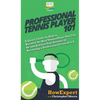 Professional Tennis Player 101: A Quick Guide on How to Become the Best Tennis Player You Can Be and Achieve Your Dreams of Becoming a Professional Fr - Hardcover