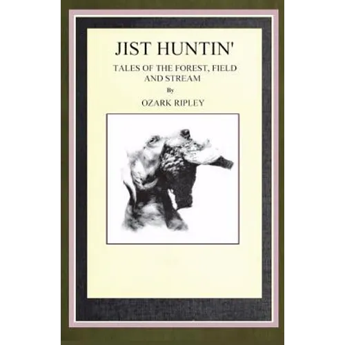 Jist Huntin': Tales of the Forrest, Field and Stream - Paperback